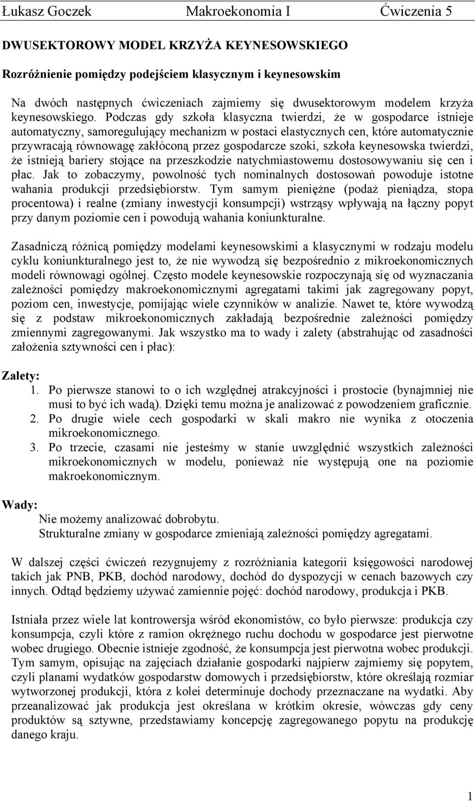 gospodarcze szoki, szkoła keynesowska twierdzi, że istnieją bariery stojące na przeszkodzie natychmiastowemu dostosowywaniu się cen i płac.