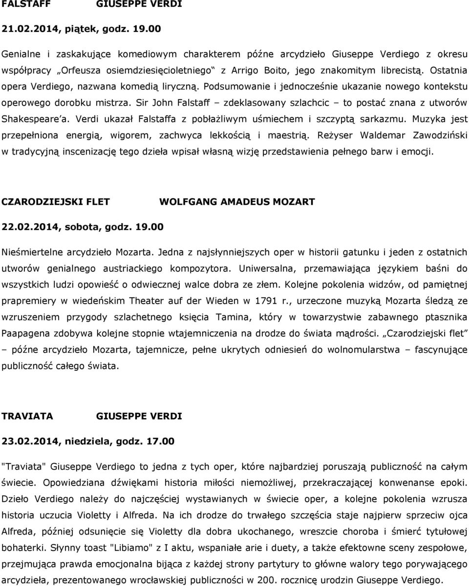 Ostatnia opera Verdiego, nazwana komedią liryczną. Podsumowanie i jednocześnie ukazanie nowego kontekstu operowego dorobku mistrza.
