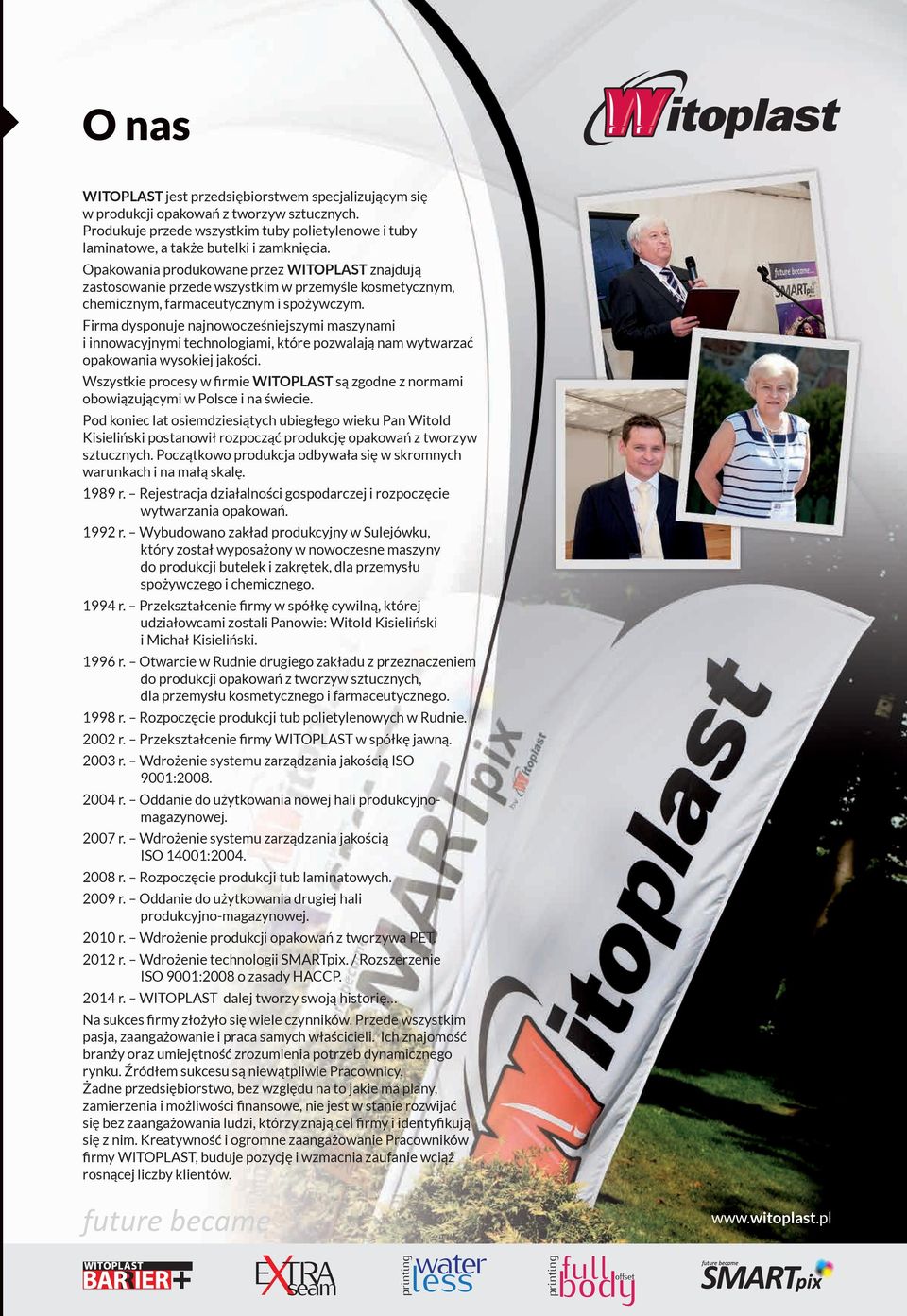Firma dysponuje najnowocześniejszymi maszynami i innowacyjnymi technologiami, które pozwalają nam wytwarzać opakowania wysokiej jakości.