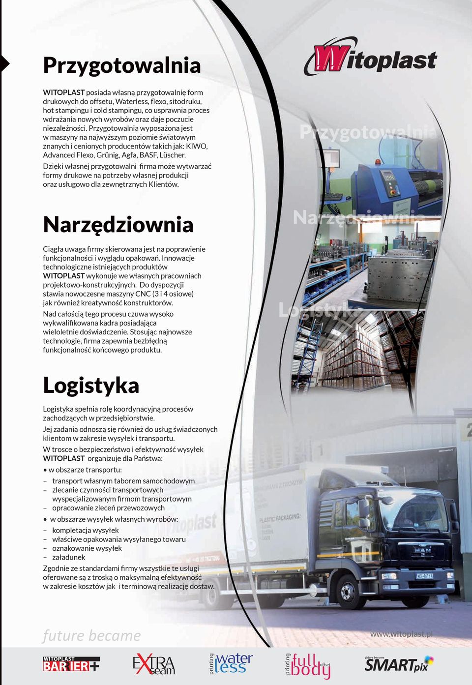 Dzięki własnej przygotowalni rma może wytwarzać formy drukowe na potrzeby własnej produkcji oraz usługowo dla zewnętrznych Klientów.