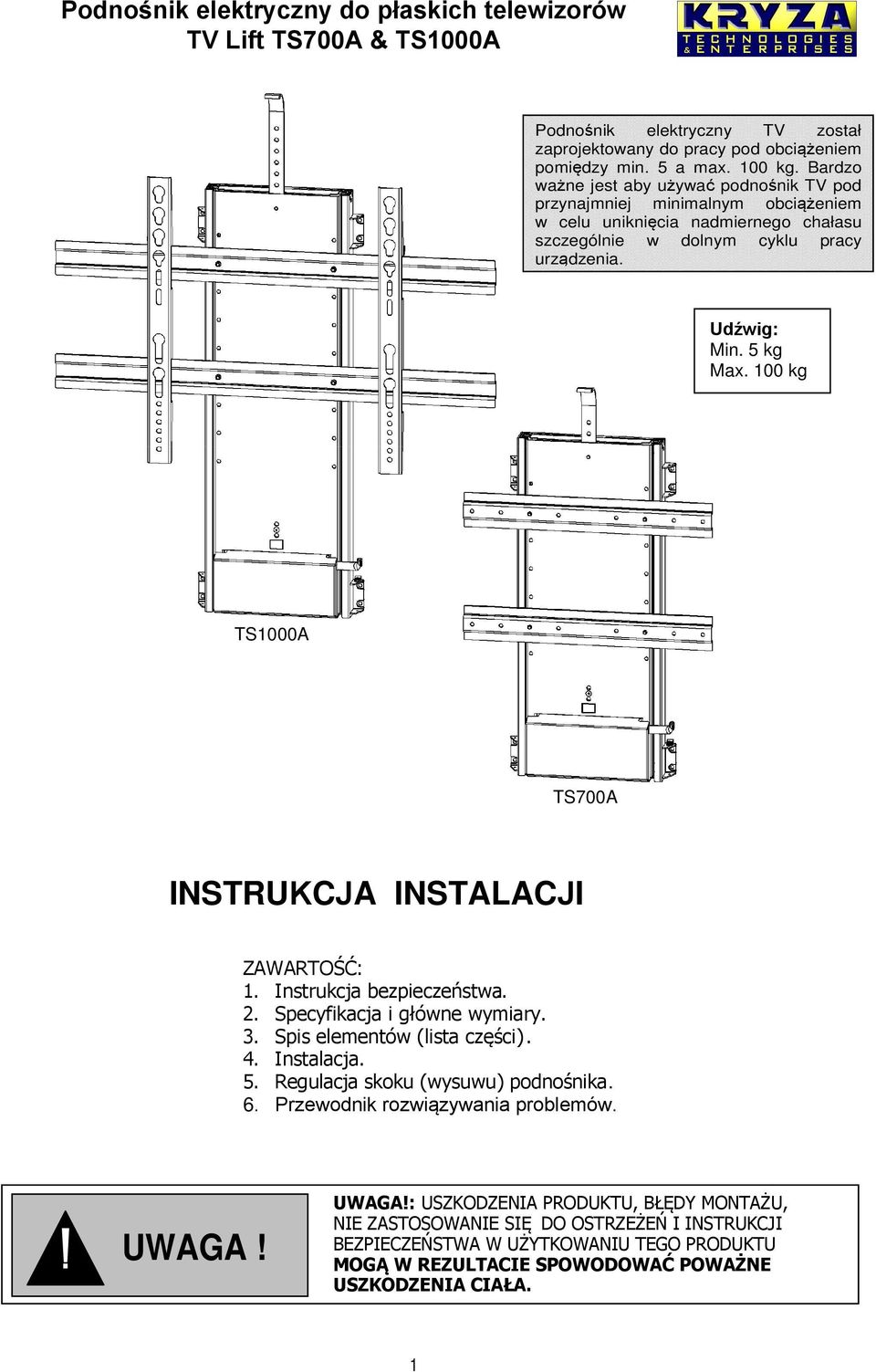 5 kg Max. 100 kg TS1000A TS700A INSTRUKCJA INSTALACJI ZAWARTOŚĆ: 1. Instrukcja bezpieczeństwa.. 2. Specyfikacja i główne wymiary. 3. Spis elementów (lista części). 4. Instalacja. 5.