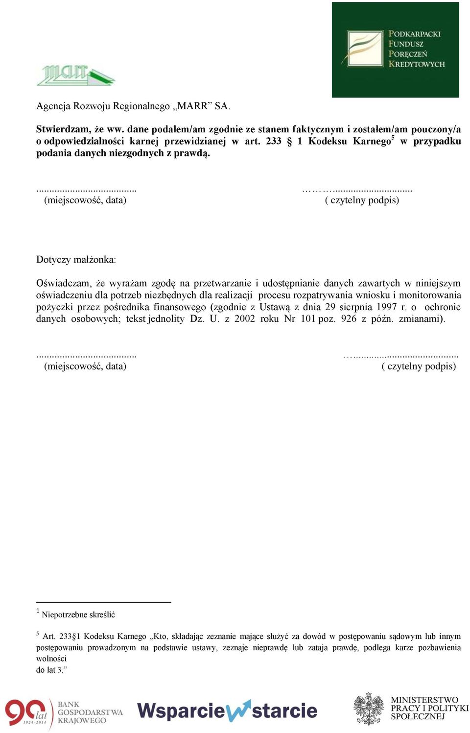 ...... ( czytelny podpis) Dotyczy małżonka: Oświadczam, że wyrażam zgodę na przetwarzanie i udostępnianie danych zawartych w niniejszym oświadczeniu dla potrzeb niezbędnych dla realizacji procesu