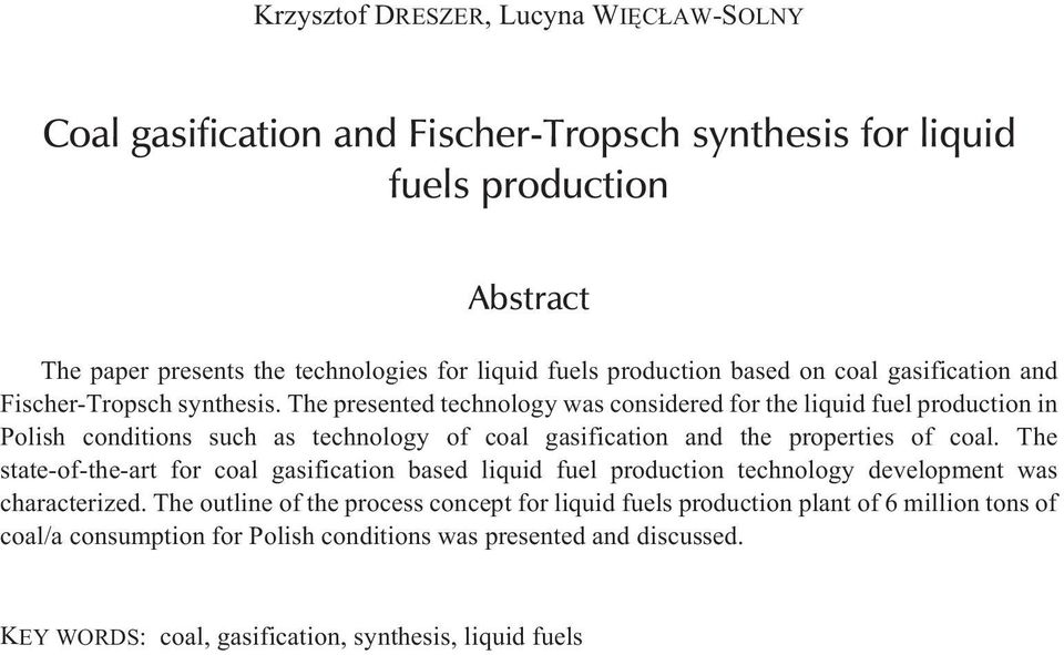 The presented technology was considered for the liquid fuel production in Polish conditions such as technology of coal gasification and the properties of coal.
