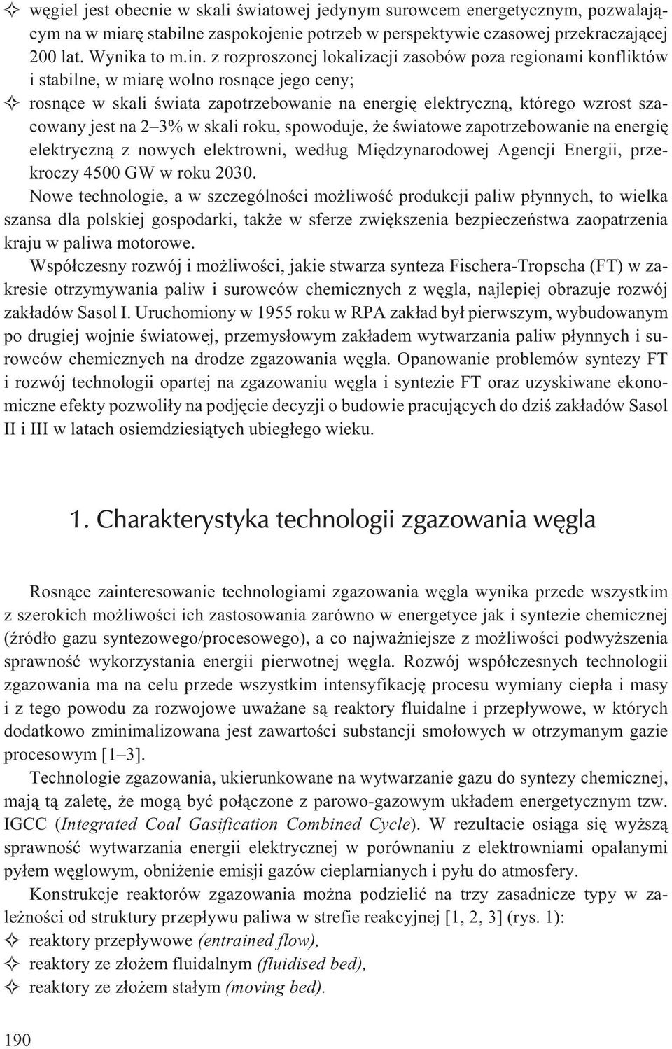 na 2 3% w skali roku, spowoduje, e œwiatowe zapotrzebowanie na energiê elektryczn¹ z nowych elektrowni, wed³ug Miêdzynarodowej Agencji Energii, przekroczy 4500 GW w roku 2030.