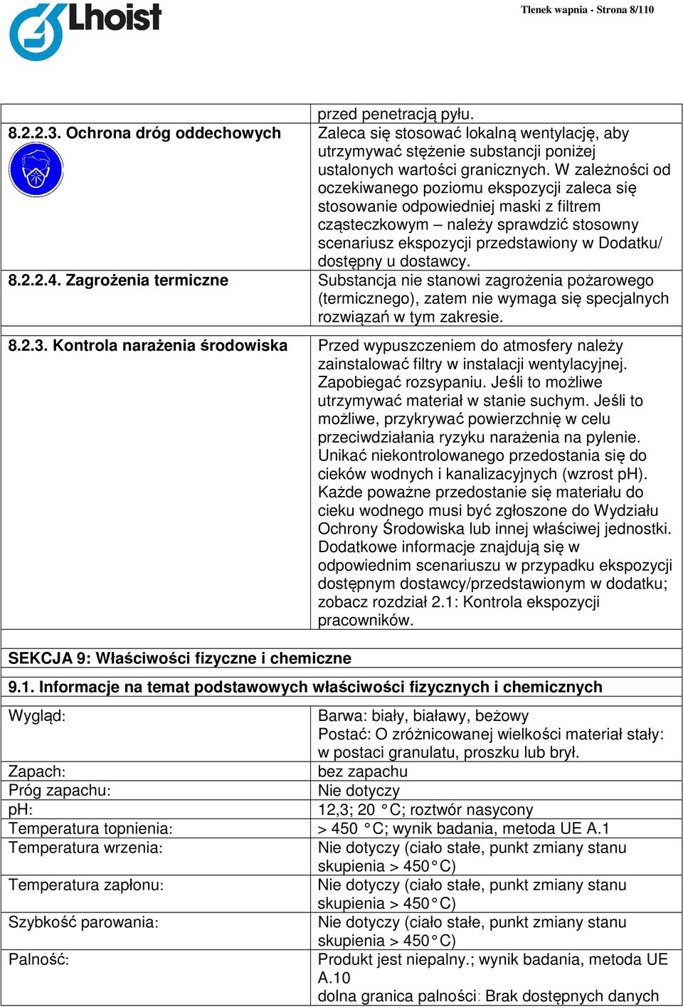 W zależności od oczekiwanego poziomu ekspozycji zaleca się stosowanie odpowiedniej maski z filtrem cząsteczkowym należy sprawdzić stosowny scenariusz ekspozycji przedstawiony w Dodatku/ dostępny u