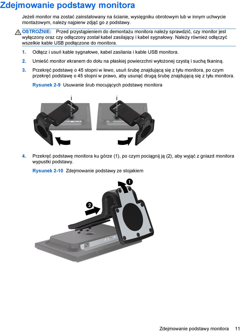 Należy również odłączyć wszelkie kable USB podłączone do monitora. 1. Odłącz i usuń kable sygnałowe, kabel zasilania i kable USB monitora. 2.