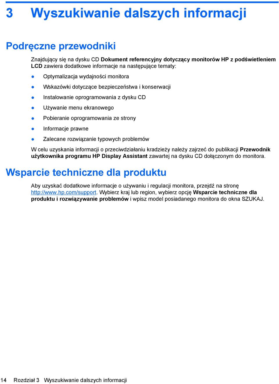 Informacje prawne Zalecane rozwiązanie typowych problemów W celu uzyskania informacji o przeciwdziałaniu kradzieży należy zajrzeć do publikacji Przewodnik użytkownika programu HP Display Assistant