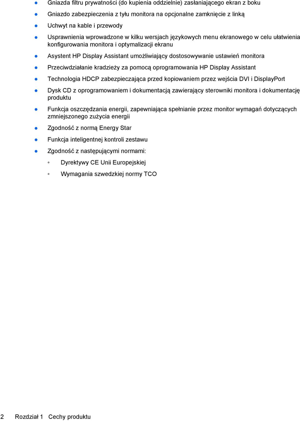 Przeciwdziałanie kradzieży za pomocą oprogramowania HP Display Assistant Technologia HDCP zabezpieczająca przed kopiowaniem przez wejścia DVI i DisplayPort Dysk CD z oprogramowaniem i dokumentacją