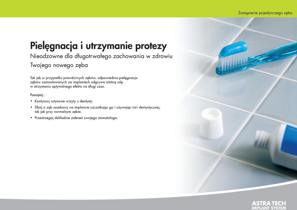 rolę w utrzymaniu optymalnego efektu na długi czas. Pamiętaj : Kontynuuj rutynowe wizyty u dentysty.