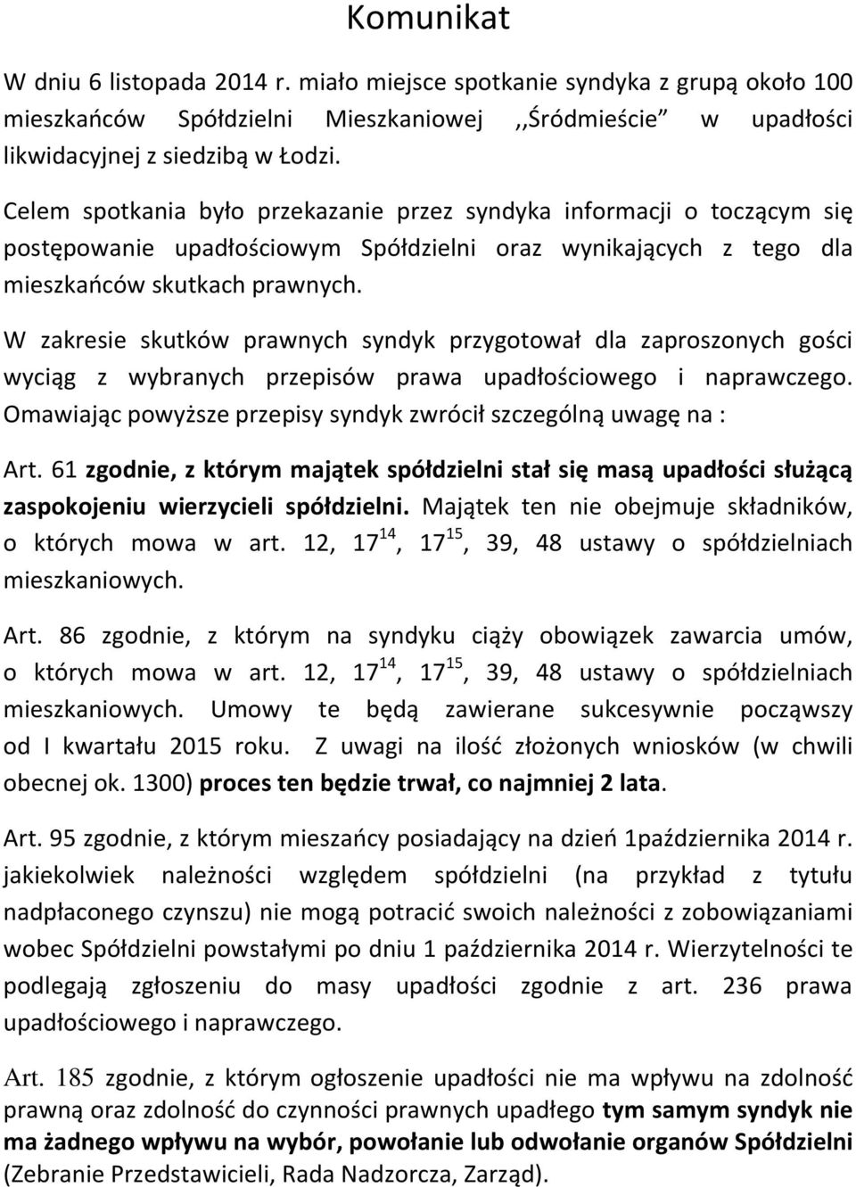 W zakresie skutków prawnych syndyk przygotował dla zaproszonych gości wyciąg z wybranych przepisów prawa upadłościowego i naprawczego.