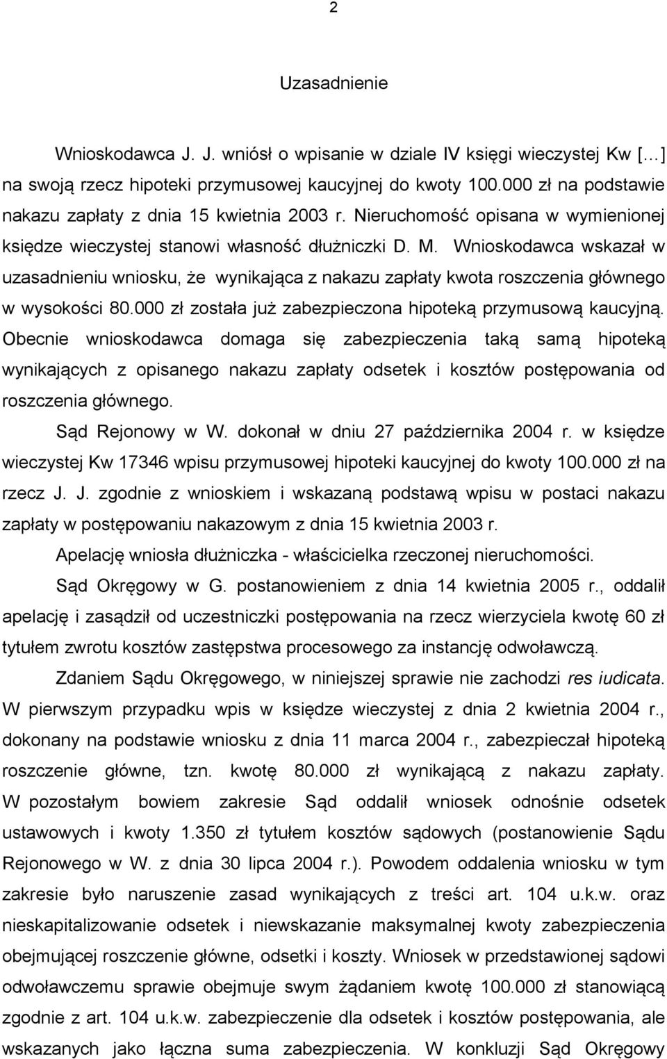 Wnioskodawca wskazał w uzasadnieniu wniosku, że wynikająca z nakazu zapłaty kwota roszczenia głównego w wysokości 80.000 zł została już zabezpieczona hipoteką przymusową kaucyjną.