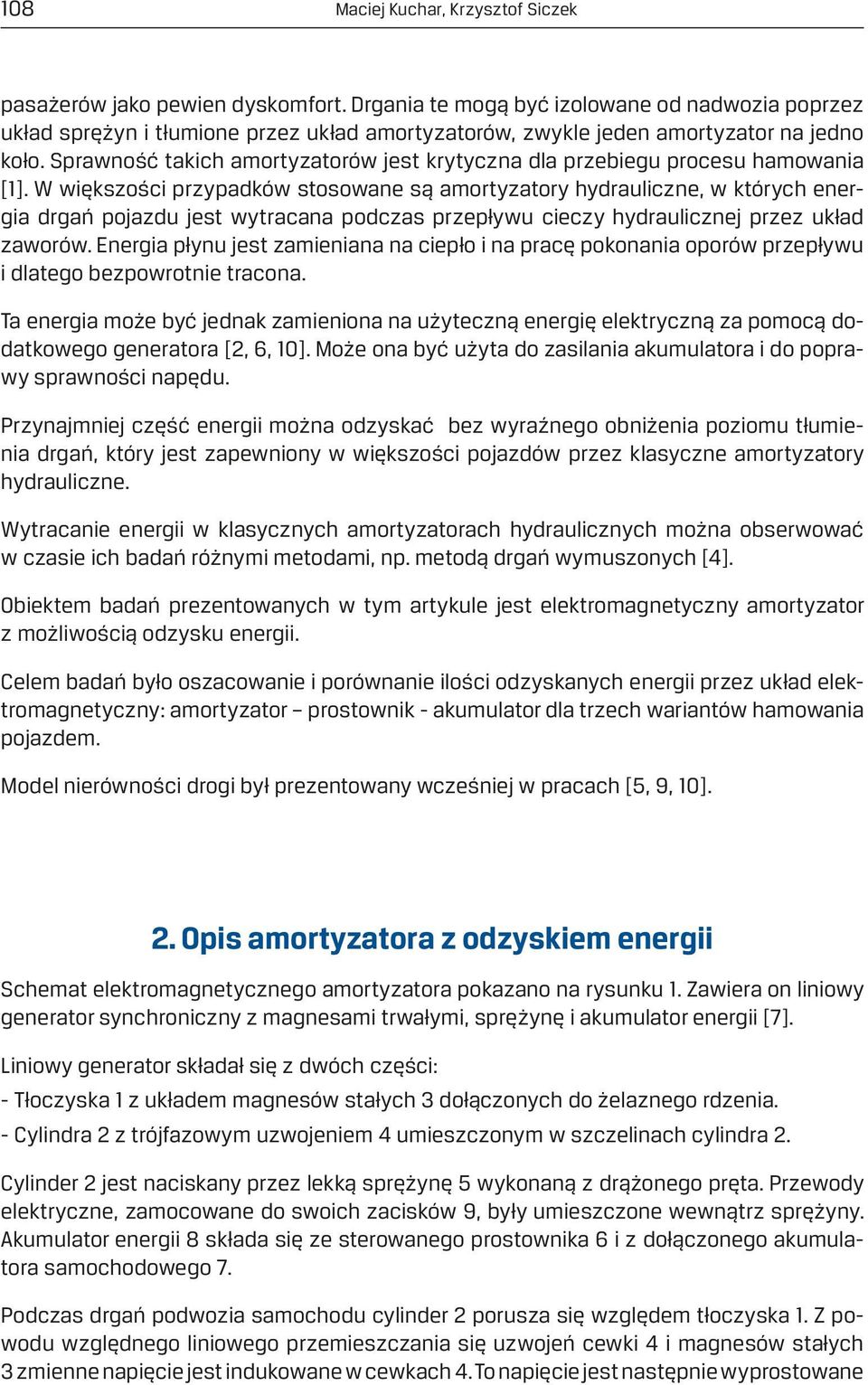 Sprawność takich amortyzatorów jest krytyczna dla przebiegu procesu hamowania [1].