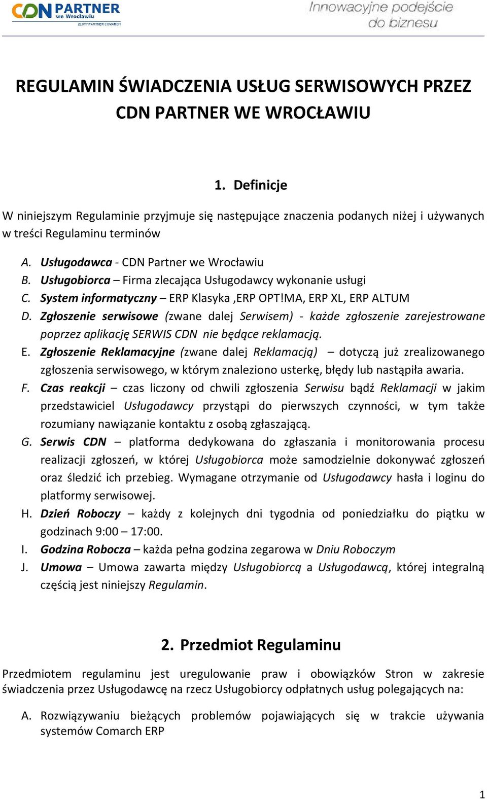 Usługobiorca Firma zlecająca Usługodawcy wykonanie usługi C. System informatyczny ERP Klasyka,ERP OPT!MA, ERP XL, ERP ALTUM D.