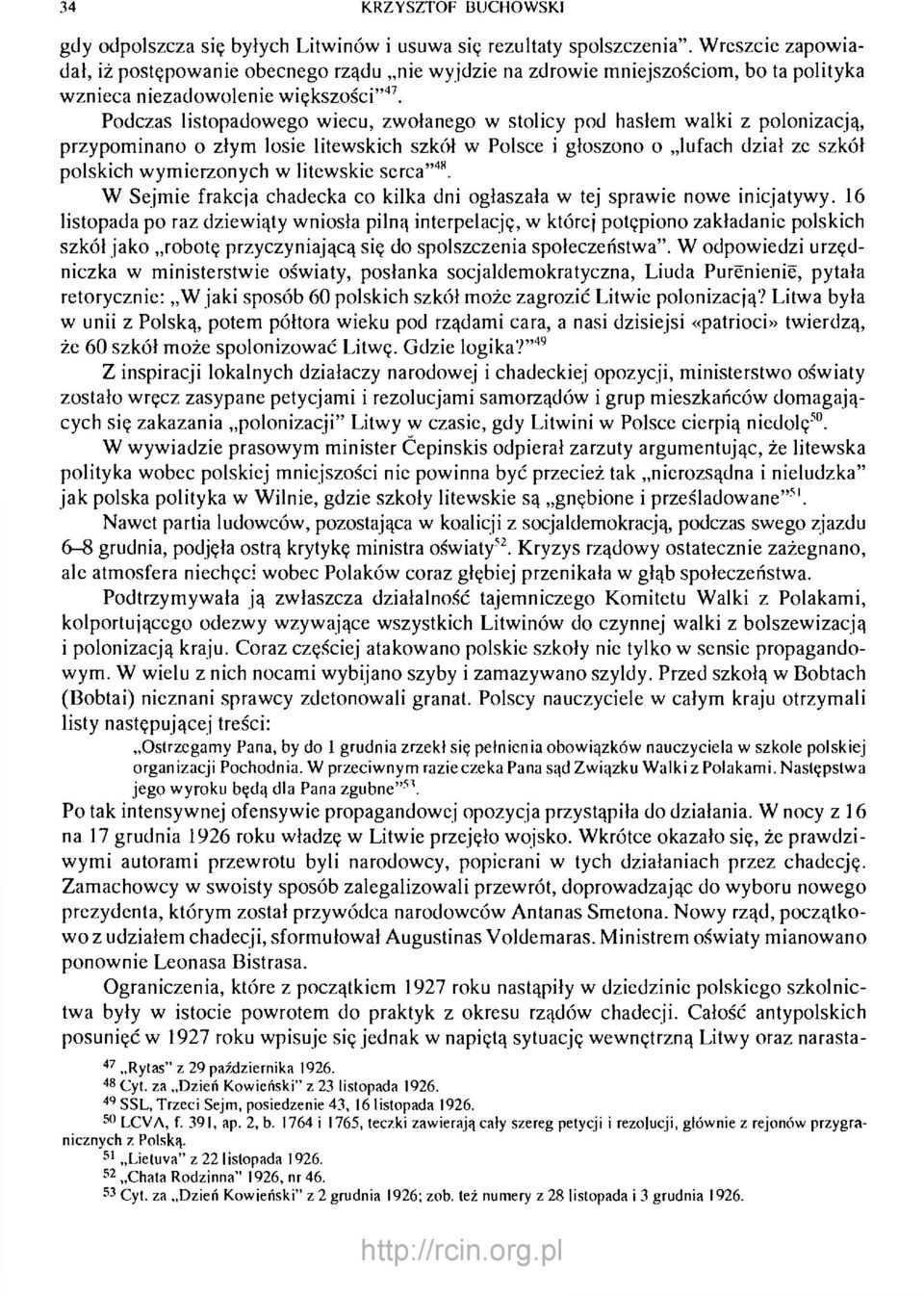 Podczas listopadowego wiecu, zwołanego w stolicy pod hasłem walki z polonizacją, przypominano o złym losie litewskich szkół w Polsce i głoszono o lufach dział ze szkół polskich wymierzonych w