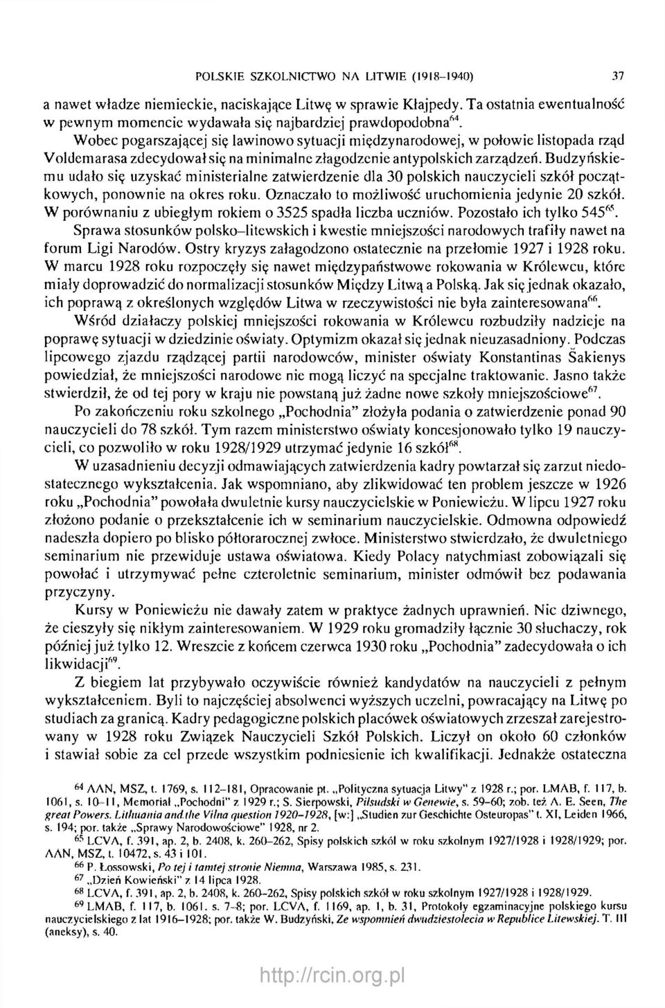 Budzyńskiemu udało się uzyskać ministerialne zatwierdzenie dla 30 polskich nauczycieli szkół początkowych, ponownie na okres roku. Oznaczało to możliwość uruchomienia jedynie 20 szkół.
