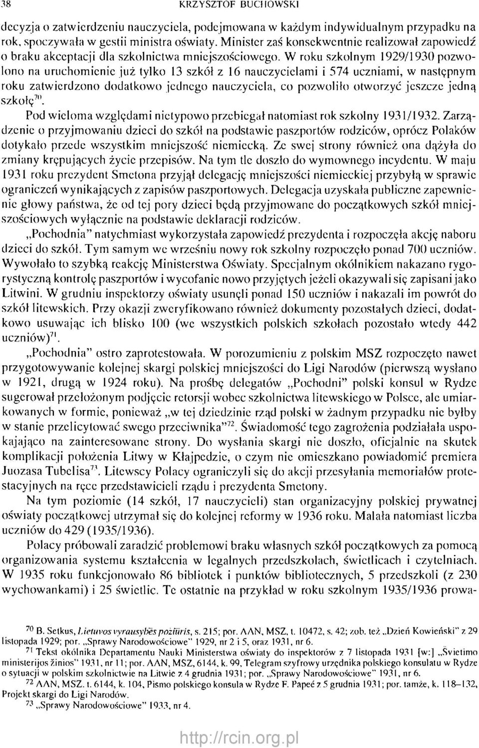 W roku szkolnym 1929/1930 pozwolono na uruchomienie już tylko 13 szkół z 16 nauczycielami i 574 uczniami, w następnym roku zatwierdzono dodatkowo jednego nauczyciela, co pozwoliło otworzyć jeszcze