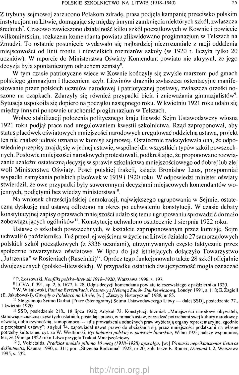 Czasowo zawieszono działalność kilku szkół początkowych w Kownie i powiecie wiłkomierskim, rozkazem komendanta powiatu zlikwidowano progimnazjum w Telszach na Żmudzi.