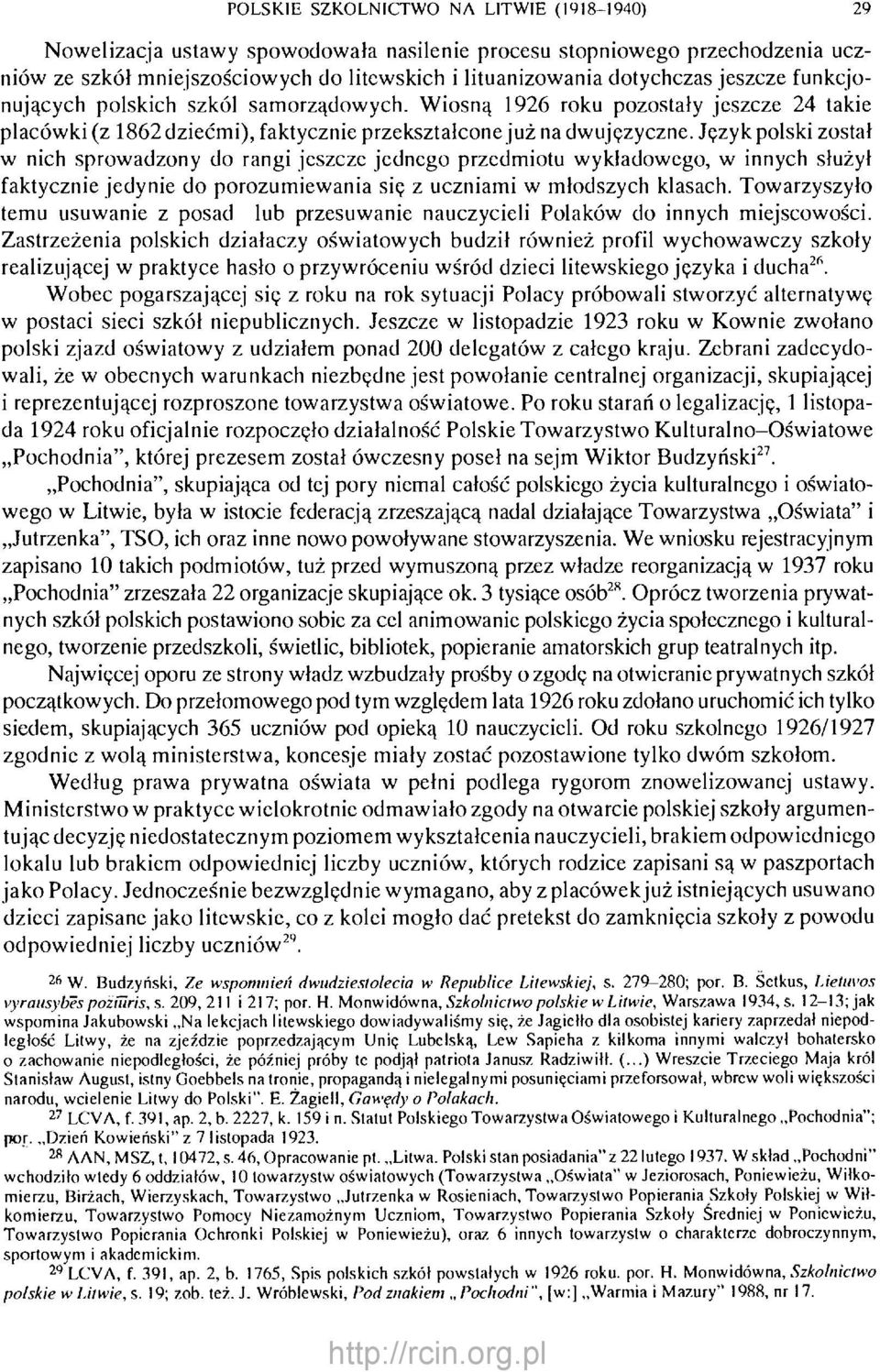Język polski został w nich sprowadzony do rangi jeszcze jednego przedmiotu wykładowego, w innych służył faktycznie jedynie do porozumiewania się z uczniami w młodszych klasach.