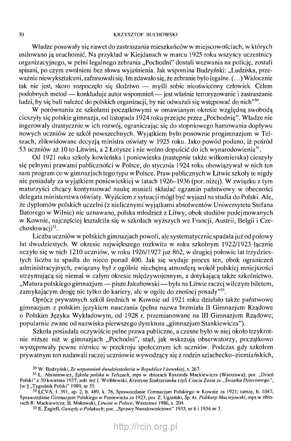 wyjaśnienia. Jak wspomina Budzyński: Ludziska, przeważnie niewykształceni, zafrasowali się. Im zdawało się, że zebranie było legalne. (.