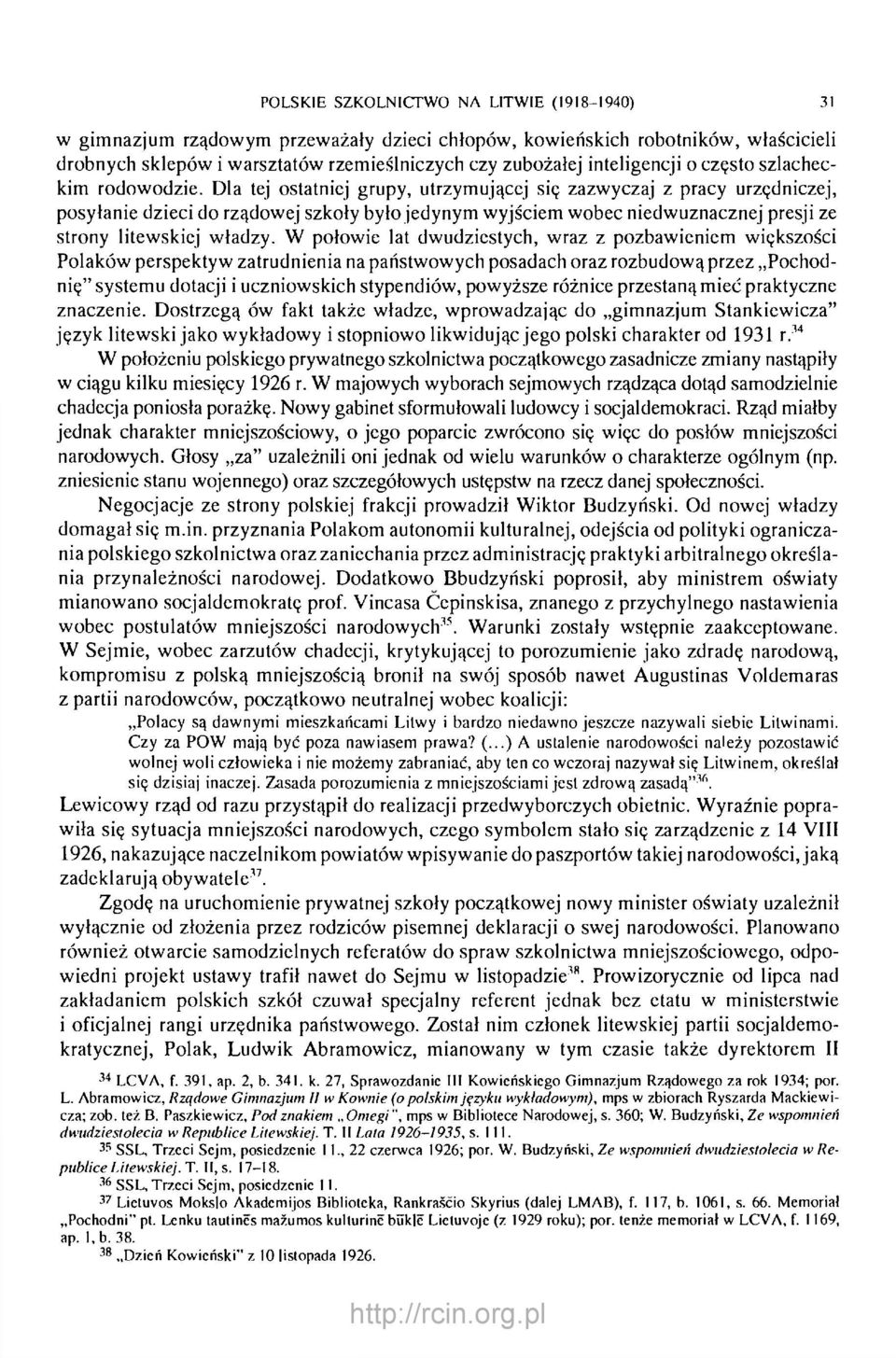 Dla tej ostatniej grupy, utrzymującej się zazwyczaj z pracy urzędniczej, posyłanie dzieci do rządowej szkoły było jedynym wyjściem wobec niedwuznacznej presji ze strony litewskiej władzy.