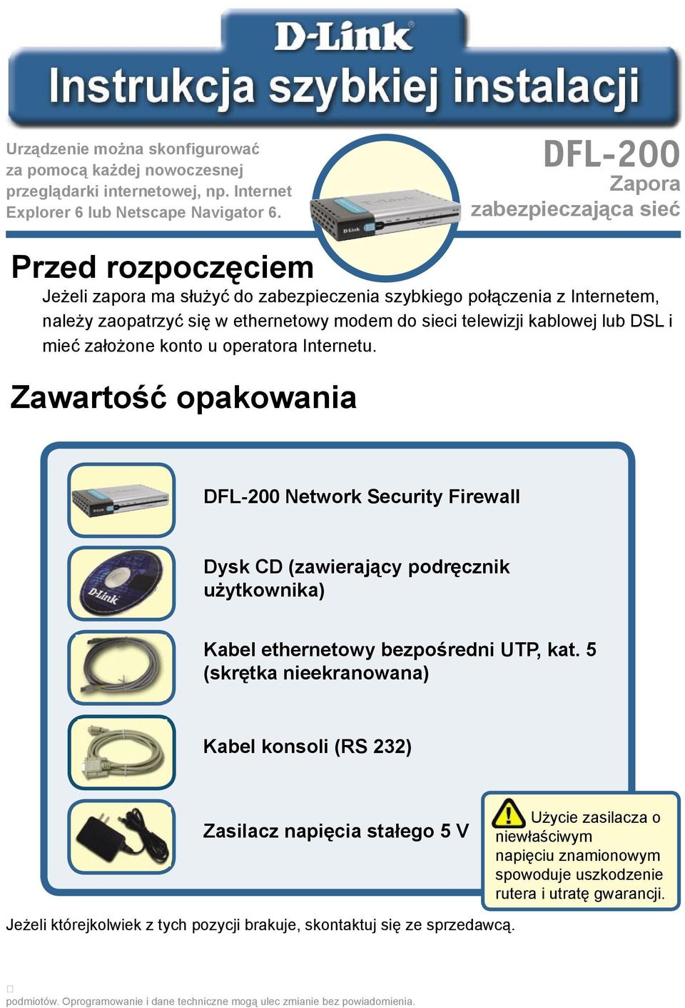 kablowej lub DSL i mieć założone konto u operatora Internetu.