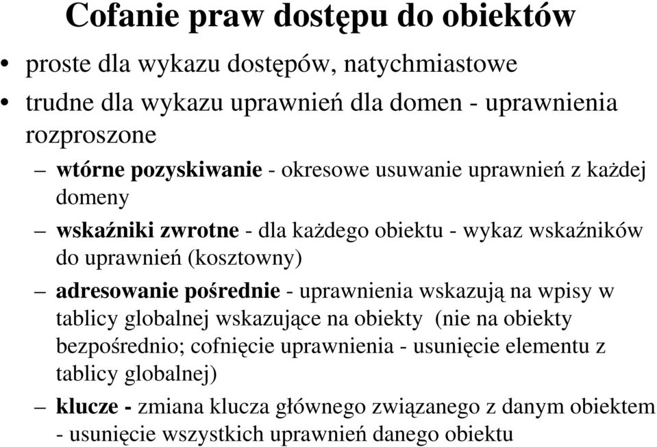 adresowanie pośrednie - uprawnienia wskazują na wpisy w tablicy globalnej wskazujące na obiekty (nie na obiekty bezpośrednio; cofnięcie