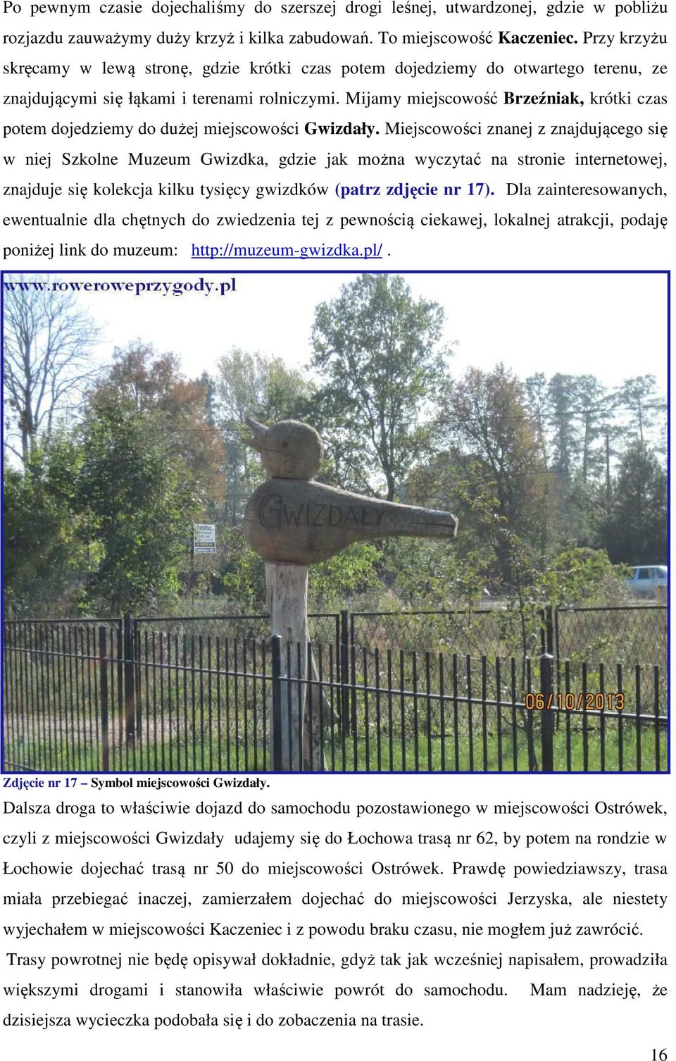 Mijamy miejscowość Brzeźniak, krótki czas potem dojedziemy do dużej miejscowości Gwizdały.