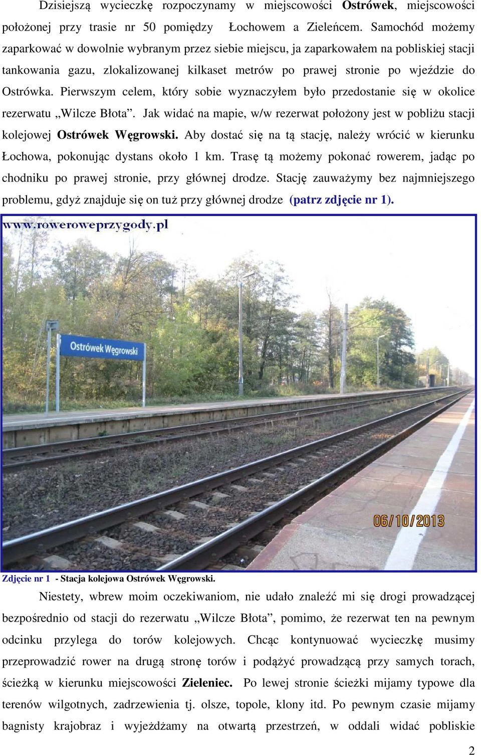 Pierwszym celem, który sobie wyznaczyłem było przedostanie się w okolice rezerwatu Wilcze Błota. Jak widać na mapie, w/w rezerwat położony jest w pobliżu stacji kolejowej Ostrówek Węgrowski.