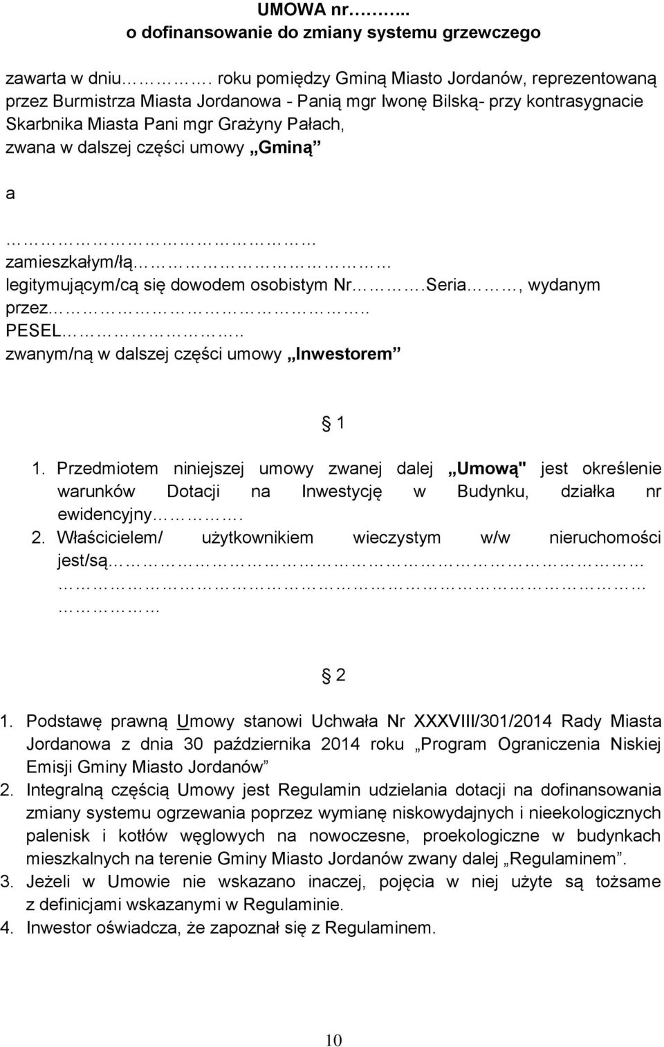 umowy Gminą a zamieszkałym/łą legitymującym/cą się dowodem osobistym Nr.Seria, wydanym przez.. PESEL.. zwanym/ną w dalszej części umowy Inwestorem 1 1.