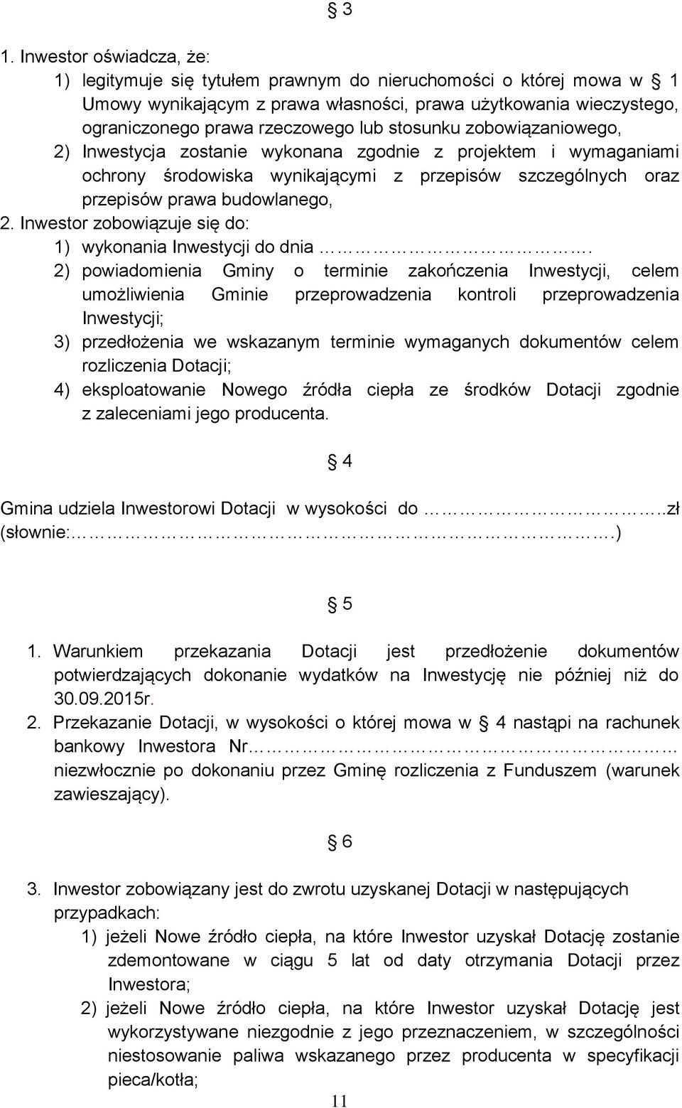 Inwestor zobowiązuje się do: 1) wykonania Inwestycji do dnia.