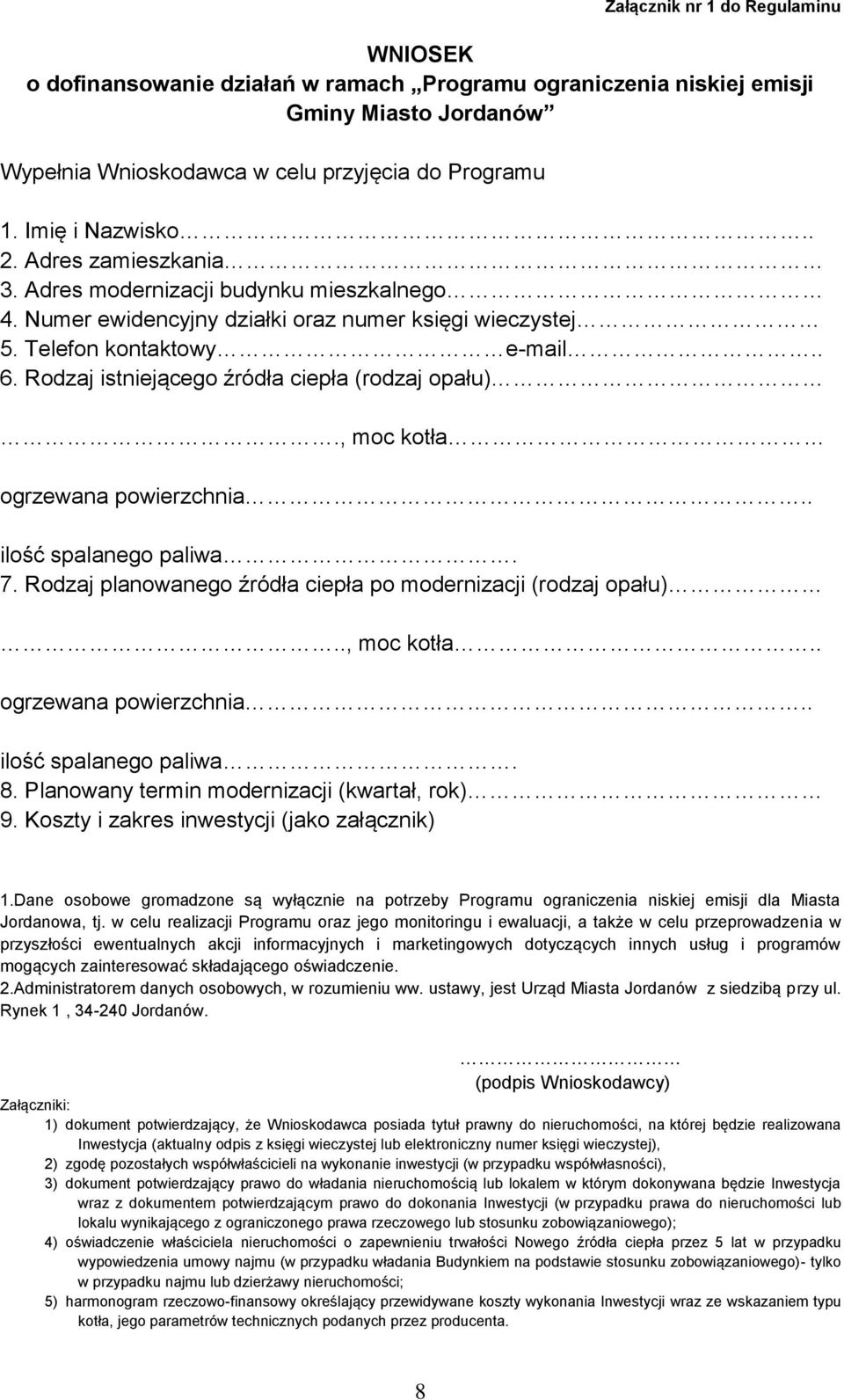 Rodzaj istniejącego źródła ciepła (rodzaj opału)., moc kotła ogrzewana powierzchnia.. ilość spalanego paliwa. 7. Rodzaj planowanego źródła ciepła po modernizacji (rodzaj opału).., moc kotła.. ogrzewana powierzchnia.. ilość spalanego paliwa. 8.