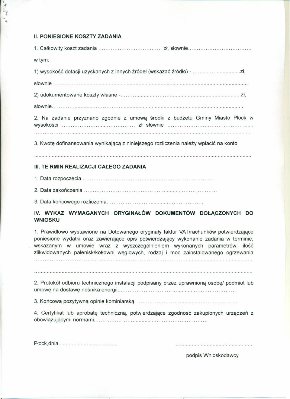 Kwotę dofinansowania wynikającą z niniejszego rozliczenia należy wpłacić na konto: III. TE RMIN REALIZACJI CAŁEGO ZADANIA 1. Data rozpoczęcia. 2. Data zakończenia. 3. Data końcowego rozliczenia. IV.