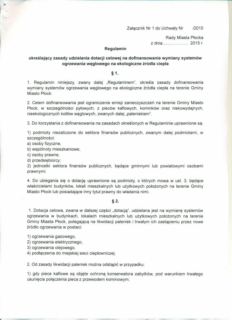 1. Regulamin ruruejszy, zwany dalej "Regulaminem", określa zasady dofinansowania wymiany systemów ogrzewania węglowego na ekologiczne źródła ciepła na terenie Gminy Miasto Płock. 2.