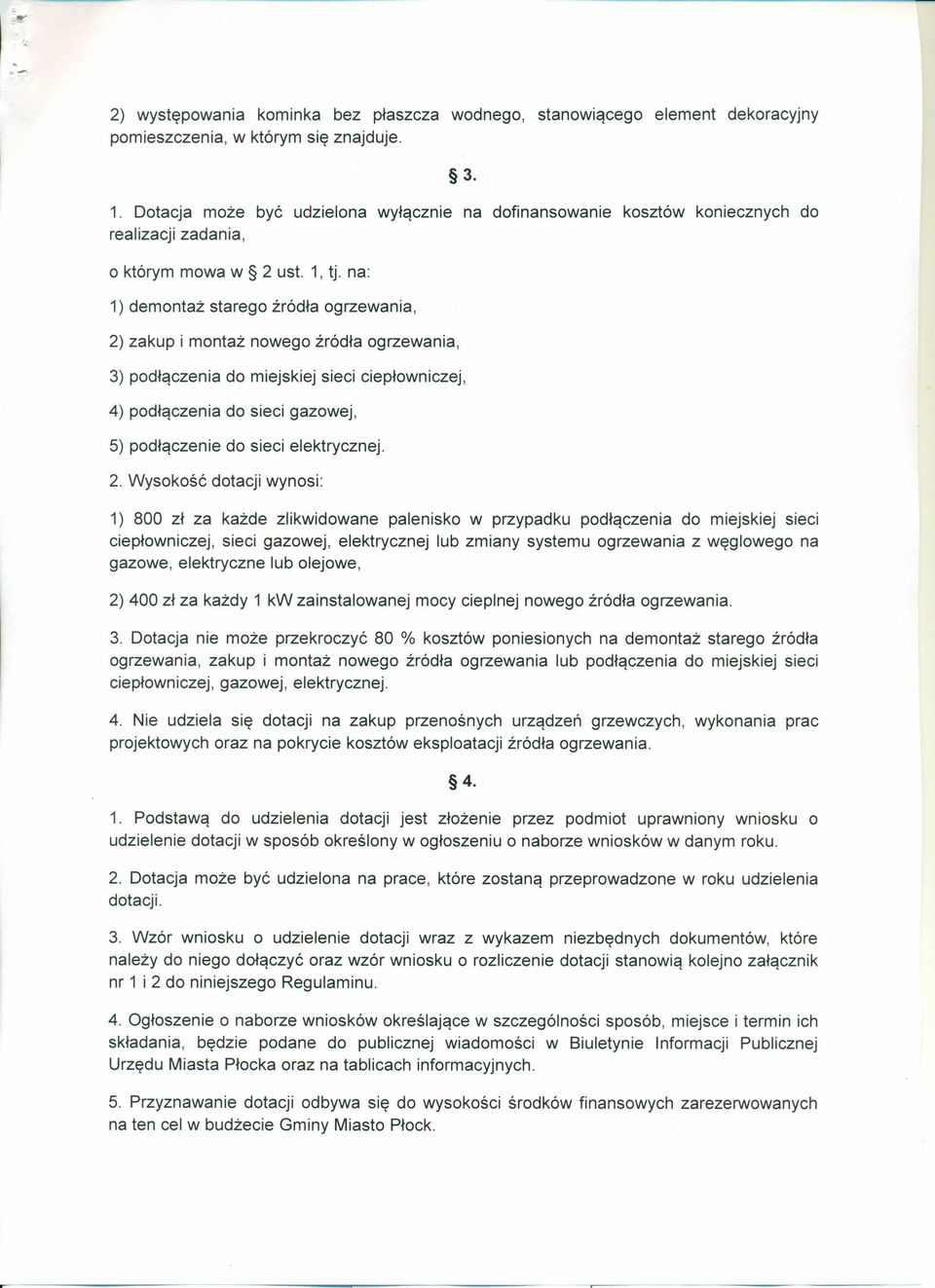 na: 1) demontaż starego źródła ogrzewania, 2) zakup i montaż nowego źródła ogrzewania, 3) podłączenia do miejskiej sieci ciepłowniczej, 4) podłączenia do sieci gazowej, 5) podłączenie do sieci