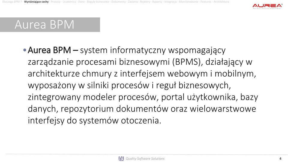 - Features - Architektura Aurea BPM Aurea BPM system informatyczny wspomagający zarządzanie procesami biznesowymi (BPMS), działający w