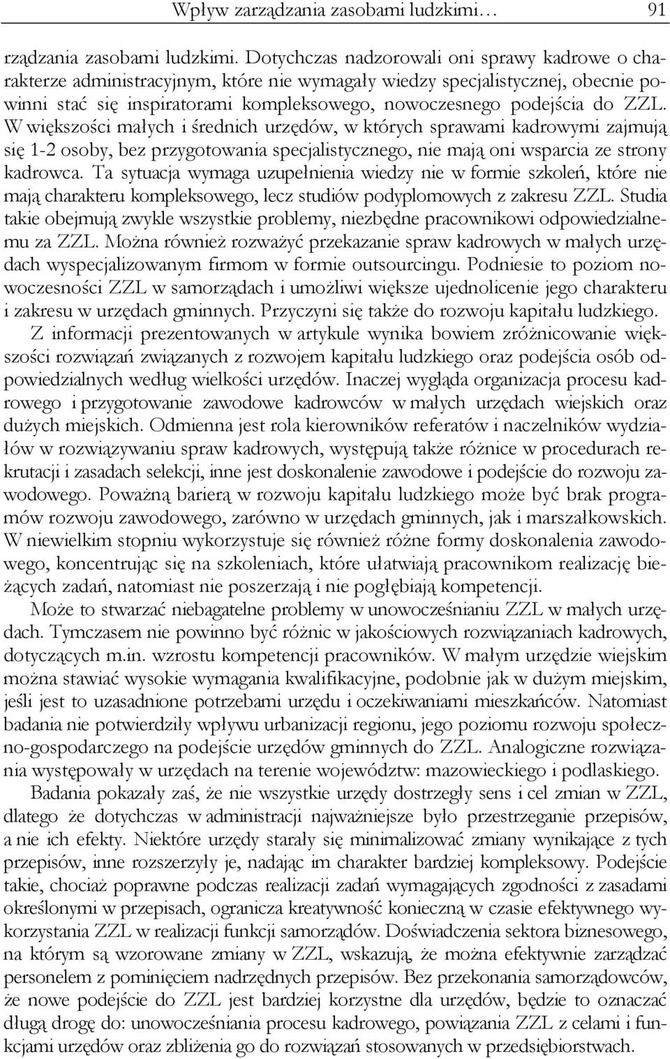 ZZL. W większości małych i średnich urzędów, w których sprawami kadrowymi zajmują się 1-2 osoby, bez przygotowania specjalistycznego, nie mają oni wsparcia ze strony kadrowca.