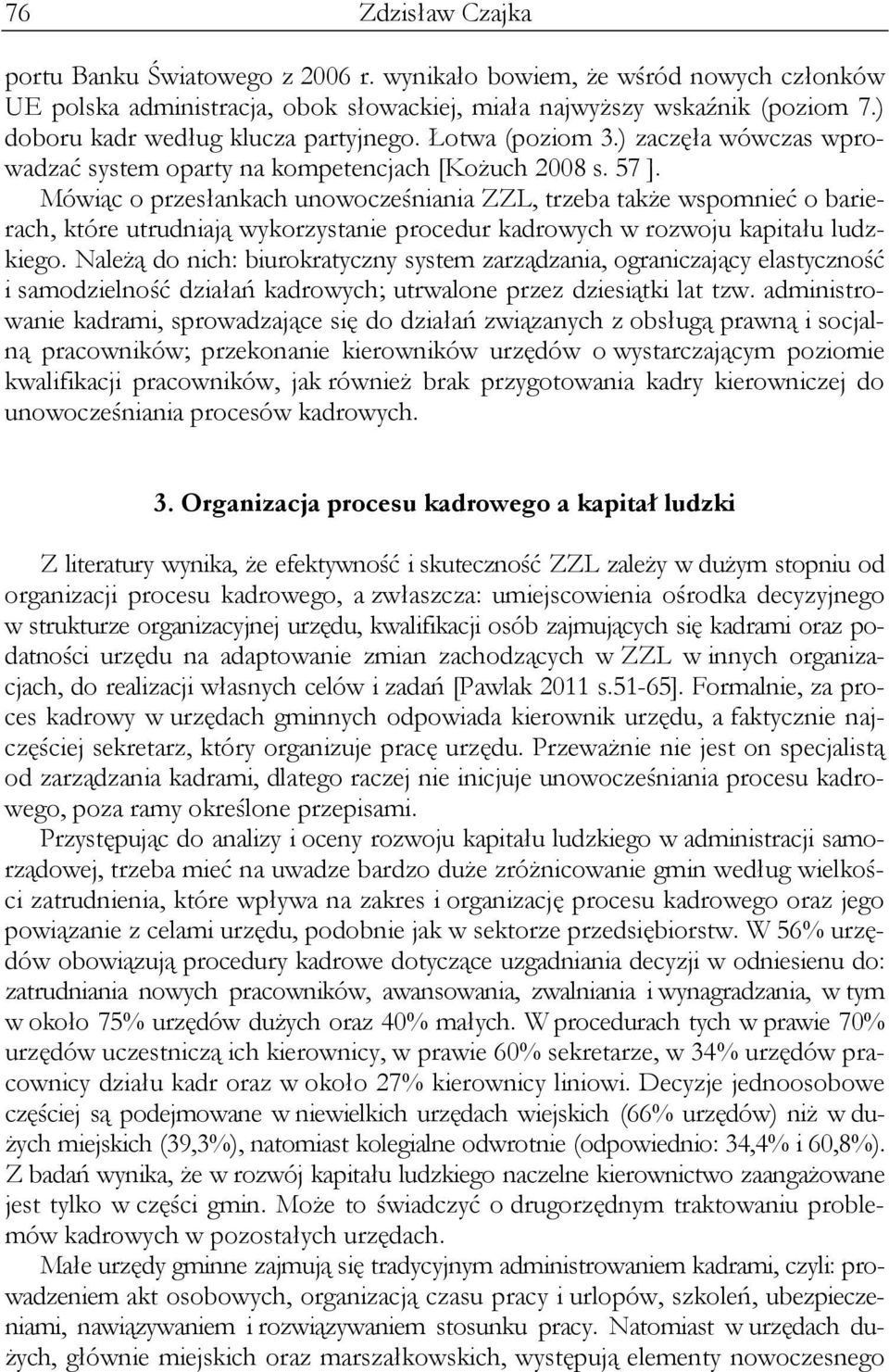 Mówiąc o przesłankach unowocześniania ZZL, trzeba także wspomnieć o barierach, które utrudniają wykorzystanie procedur kadrowych w rozwoju kapitału ludzkiego.