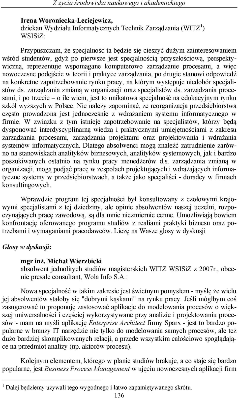 teorii i praktyce zarządzania, po drugie stanowi odpowiedź na konkretne zapotrzebowanie rynku pracy, na którym występuje niedobór specjalistów ds.