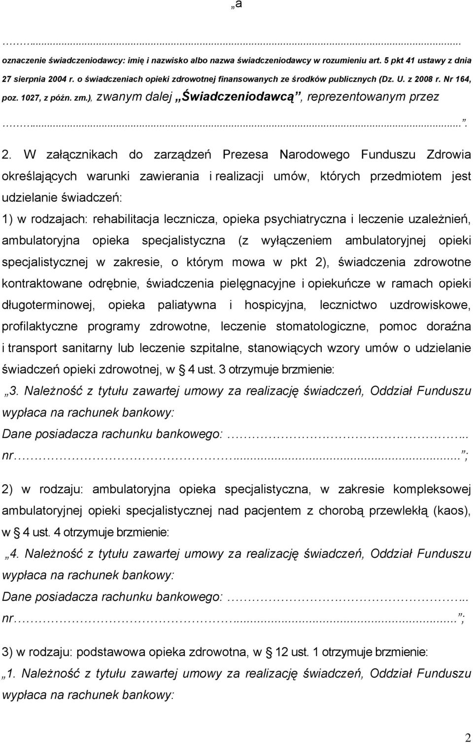 08 r. Nr 164, poz. 1027, z późn. zm.), zwanym dalej Świadczeniodawcą, reprezentowanym przez.... 2.