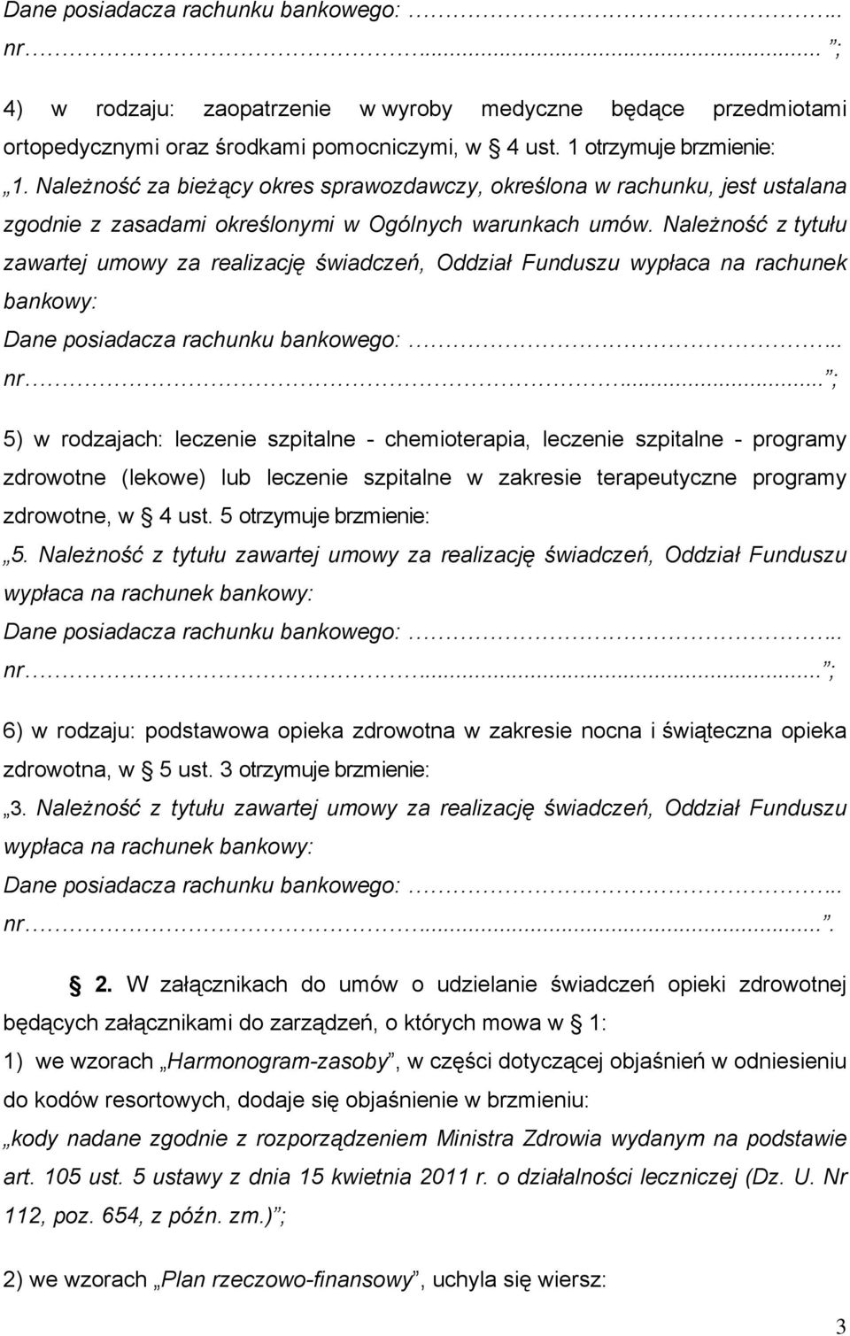 Należność z tytułu zawartej umowy za realizację świadczeń, Oddział Funduszu wypłaca na rachunek bankowy: nr.
