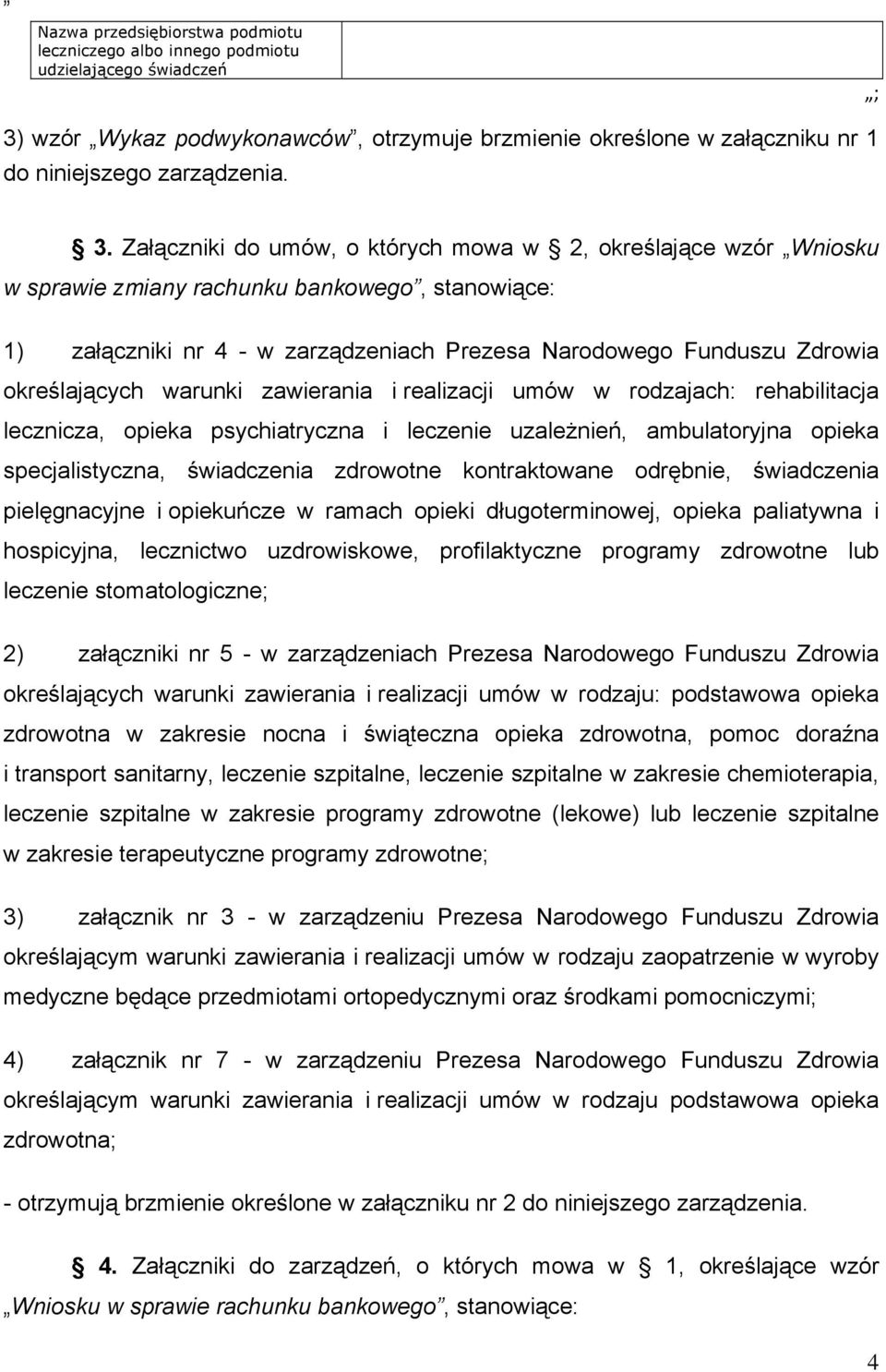 Załączniki do umów, o których mowa w 2, określające wzór Wniosku w sprawie zmiany rachunku bankowego, stanowiące: 1) załączniki nr 4 - w zarządzeniach Prezesa Narodowego Funduszu Zdrowia