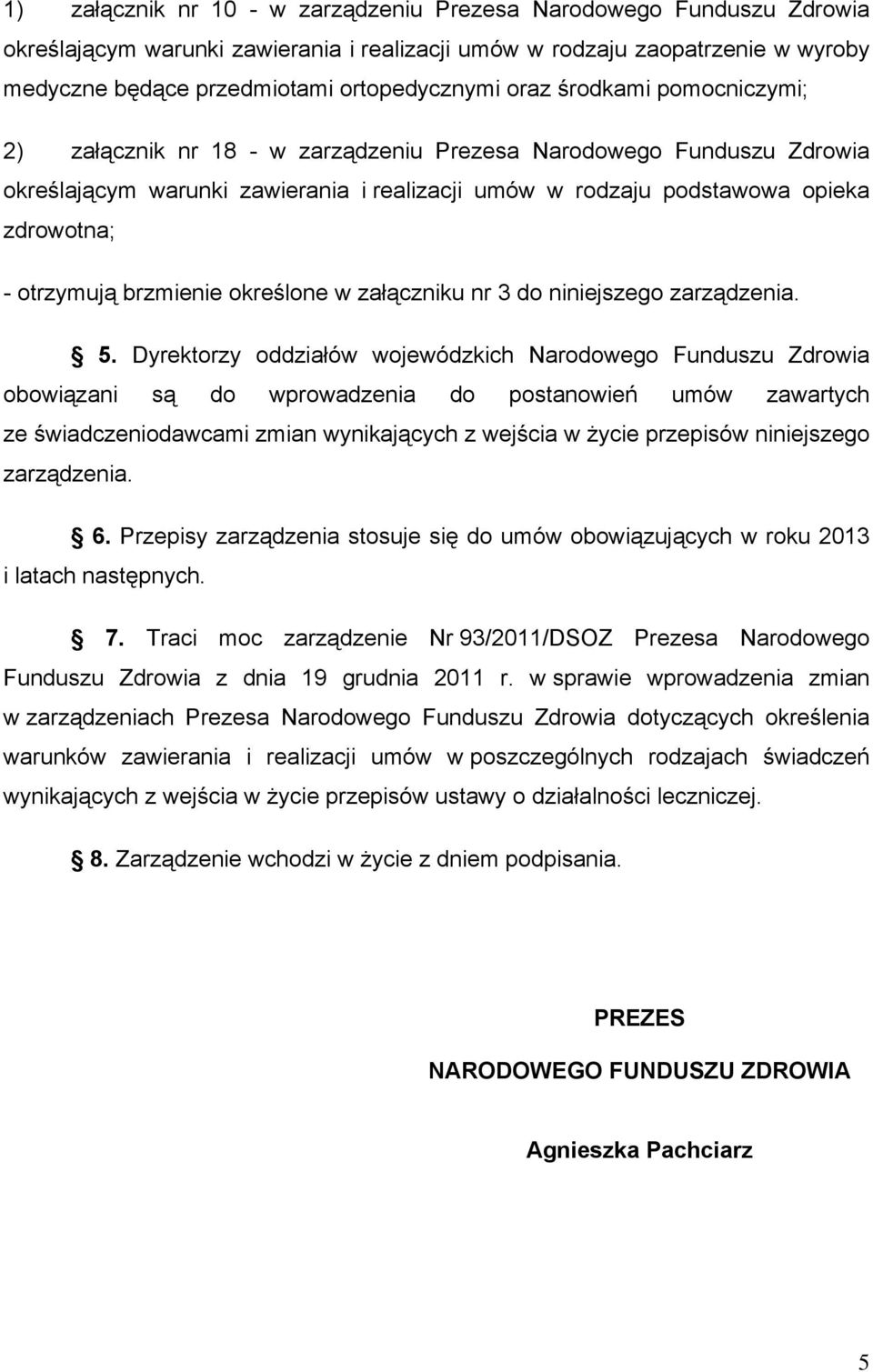 brzmienie określone w załączniku nr 3 do niniejszego zarządzenia. 5.