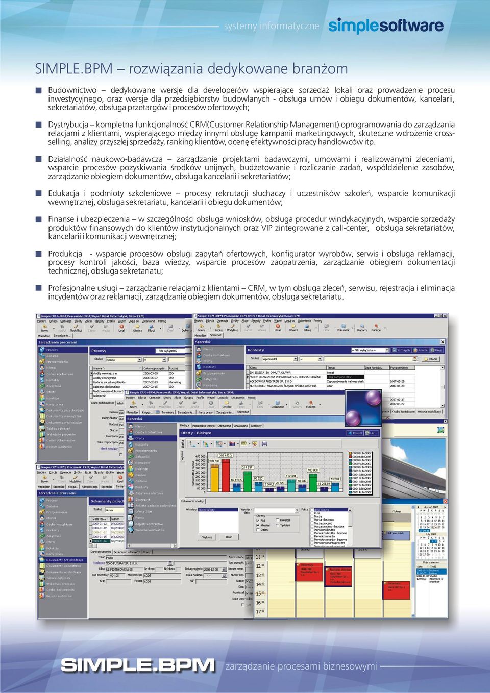 obs³uga umów i obiegu dokumentów, kancelarii, sekretariatów, obs³uga przetargów i procesów ofertowych; Dystrybucja kompletna funkcjonalnoœæ CRM(Customer Relationship Management) oprogramowania do