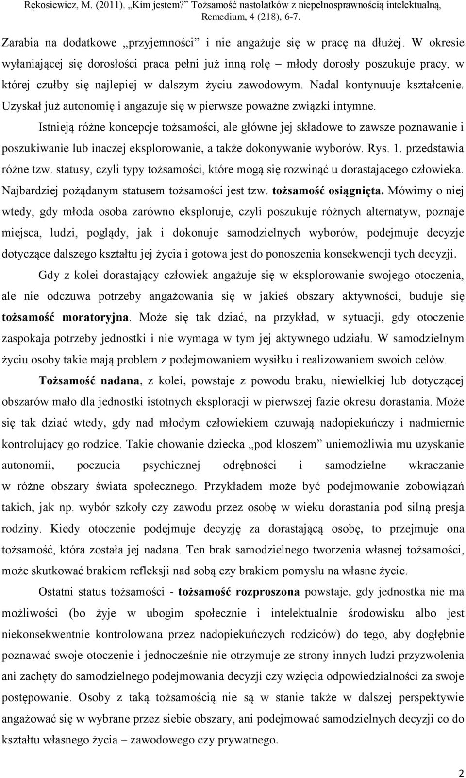 Uzyskał już autonomię i angażuje się w pierwsze poważne związki intymne.