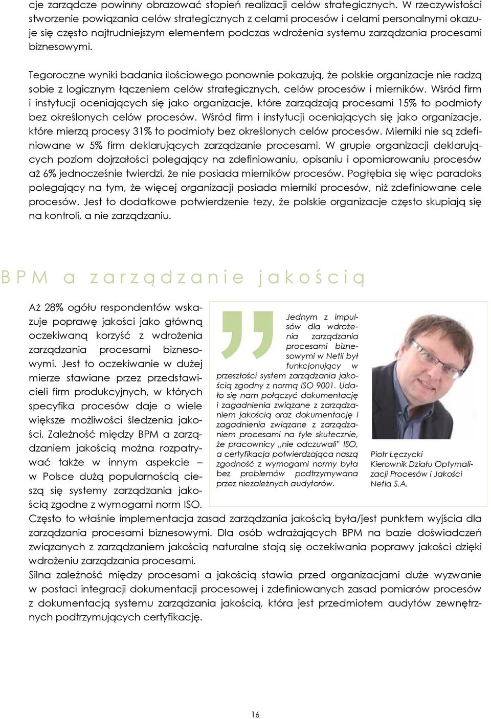 biznesowymi. Tegoroczne wyniki badania ilościowego ponownie pokazują, że polskie organizacje nie radzą sobie z logicznym łączeniem celów strategicznych, celów procesów i mierników.