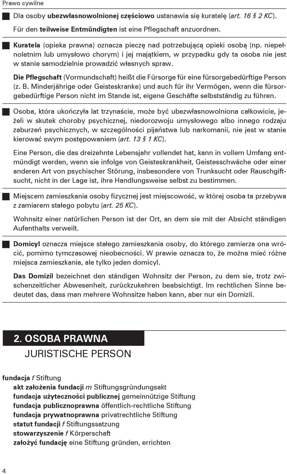niepełnoletnim lub umysłowo chorym) i jej majątkiem, w przypadku gdy ta osoba nie jest w stanie samodzielnie prowadzić własnych spraw.
