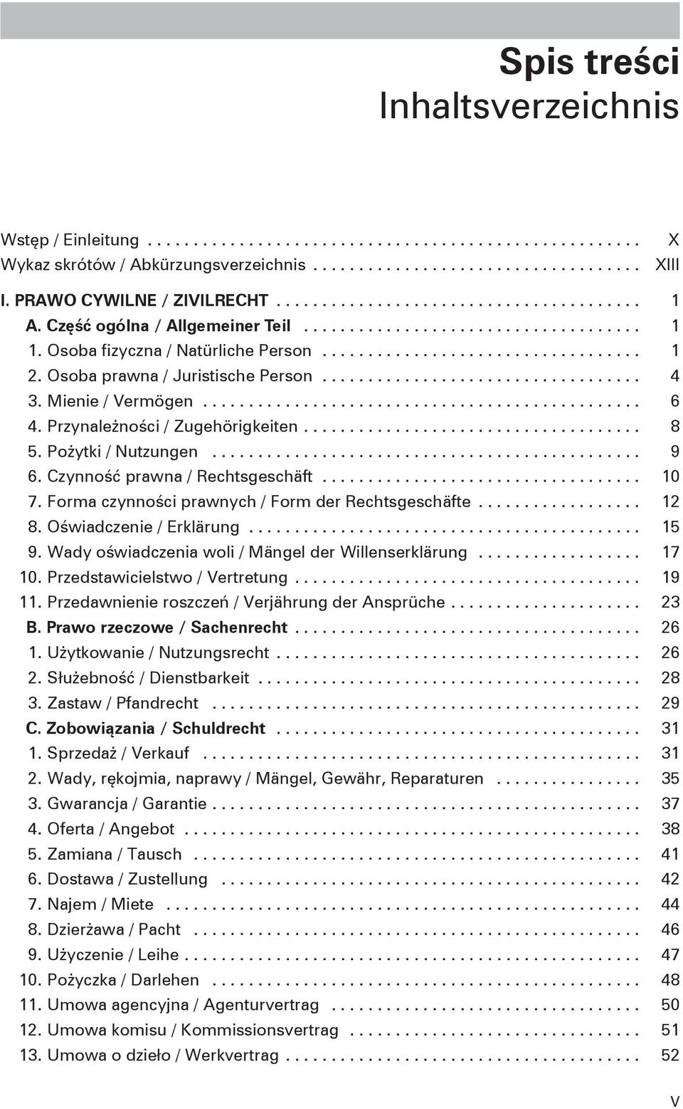 Czynność prawna / Rechtsgeschäft... 10 7. Forma czynności prawnych / Form der Rechtsgeschäfte... 12 8. Oświadczenie / Erklärung... 15 9. Wady oświadczenia woli / Mängel der Willenserklärung... 17 10.