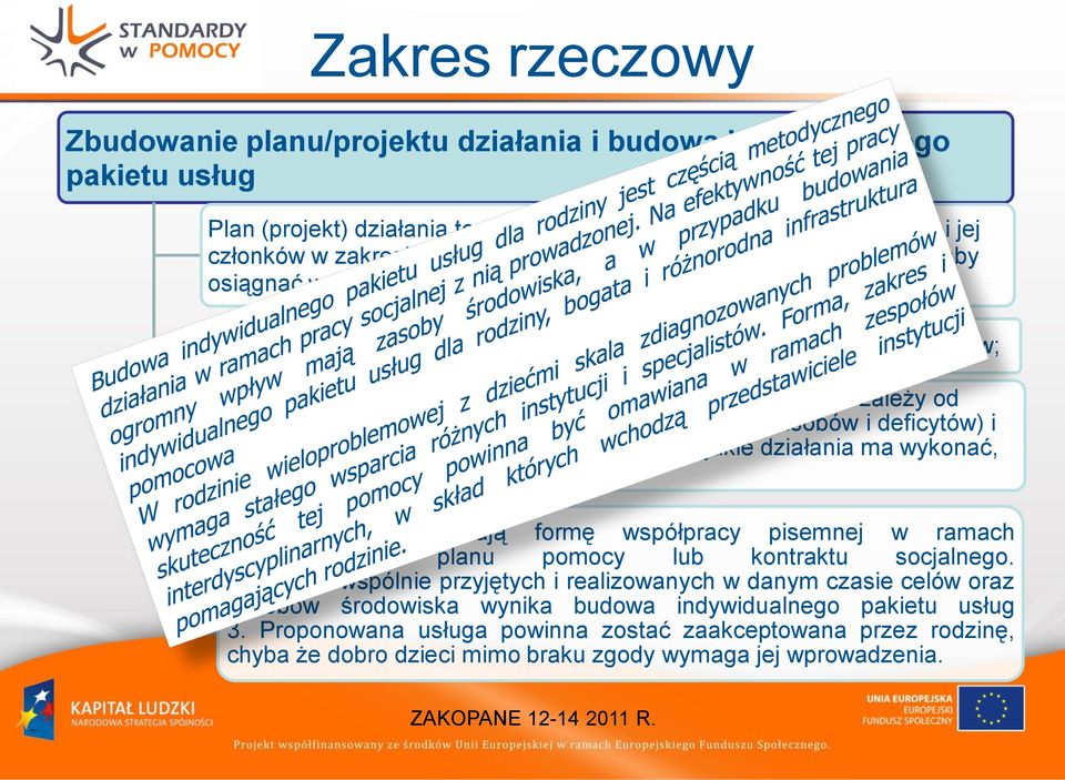 zależy od zidentyfikowanych mocnych i słabych stron rodziny (zasobów i deficytów) i jej środowiska, aby rodzina wiedziała nie tylko jakie działania ma wykonać, ale też potrafiła je wykonać; 1.