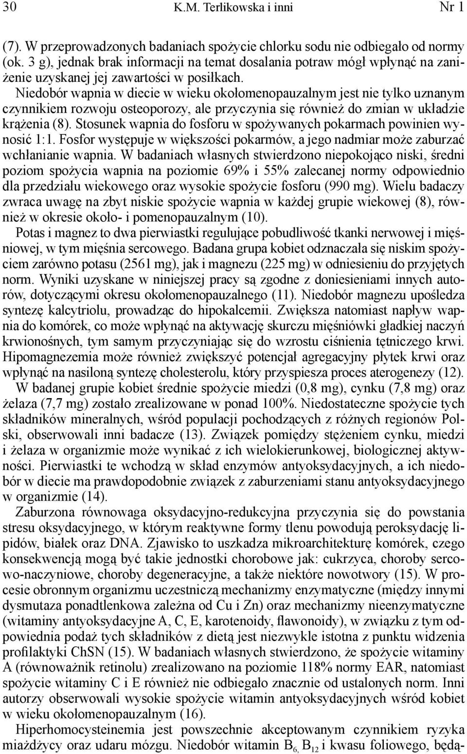 Niedobór wapnia w diecie w wieku okołomenopauzalnym jest nie tylko uznanym czynnikiem rozwoju osteoporozy, ale przyczynia się również do zmian w układzie krążenia (8).