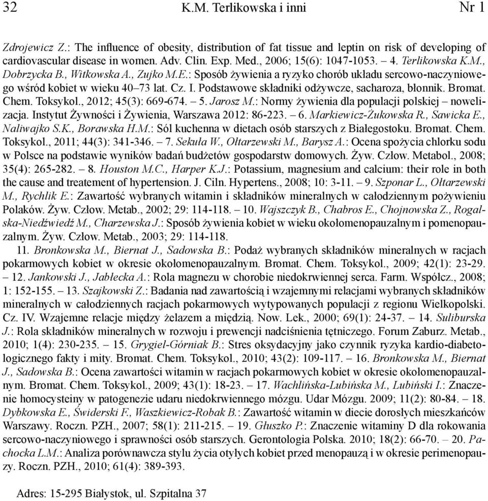 Podstawowe składniki odżywcze, sacharoza, błonnik. Bromat. Chem. Toksykol., 2012; 45(3): 669-674. 5. Jarosz M.: Normy żywienia dla populacji polskiej nowelizacja.